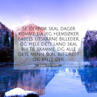 Picture 07 - Jeremia 51:47 NORSK - Se, derfor skal dager komme da jeg hjemsøker - Bible Verse Picture