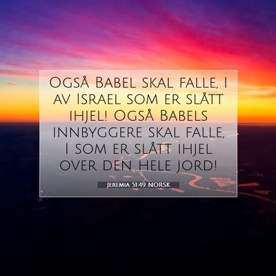 Picture 07 - Jeremia 51:49 NORSK - Også Babel skal falle, I av Israel som er slått - Bible Verse Picture