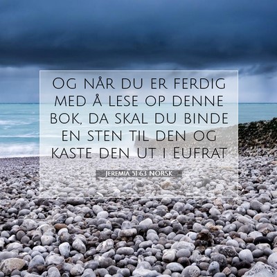 Picture 07 - Jeremia 51:63 NORSK - Og når du er ferdig med å lese op denne bok, da - Bible Verse Picture