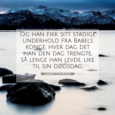 Picture 07 - Jeremia 52:34 NORSK - Og han fikk sitt stadige underhold fra Babels - Bible Verse Picture