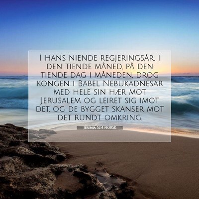 Picture 07 - Jeremia 52:4 NORSK - I hans niende regjeringsår, i den tiende måned, - Bible Verse Picture