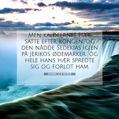 Picture 07 - Jeremia 52:8 NORSK - Men kaldeernes hær satte efter kongen, og den - Bible Verse Picture