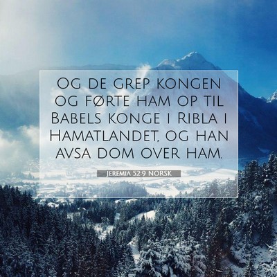Picture 07 - Jeremia 52:9 NORSK - Og de grep kongen og førte ham op til Babels - Bible Verse Picture