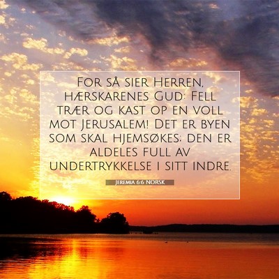 Picture 07 - Jeremia 6:6 NORSK - For så sier Herren, hærskarenes Gud: Fell trær - Bible Verse Picture