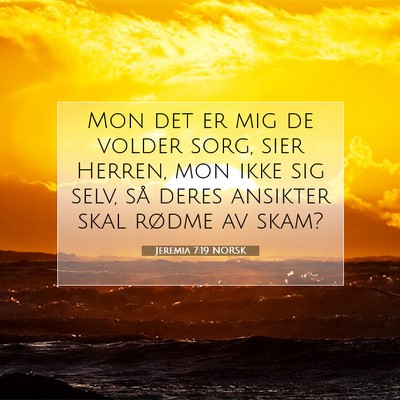 Picture 07 - Jeremia 7:19 NORSK - Mon det er mig de volder sorg, sier Herren, mon - Bible Verse Picture