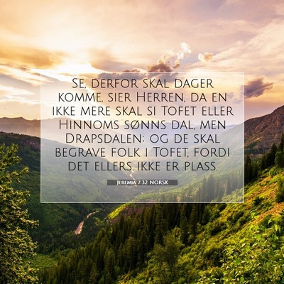 Picture 07 - Jeremia 7:32 NORSK - Se, derfor skal dager komme, sier Herren, da en - Bible Verse Picture