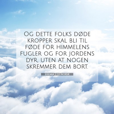Picture 07 - Jeremia 7:33 NORSK - Og dette folks døde kropper skal bli til føde - Bible Verse Picture