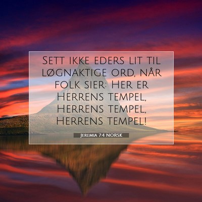 Picture 07 - Jeremia 7:4 NORSK - Sett ikke eders lit til løgnaktige ord, når - Bible Verse Picture