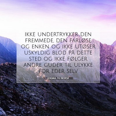 Picture 07 - Jeremia 7:6 NORSK - ikke undertrykker den fremmede, den farløse og - Bible Verse Picture