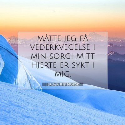 Picture 07 - Jeremia 8:18 NORSK - måtte jeg få vederkvegelse i min sorg! Mitt - Bible Verse Picture