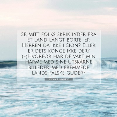 Picture 07 - Jeremia 8:19 NORSK - Se, mitt folks skrik lyder fra et land langt - Bible Verse Picture