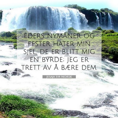 Picture 07 - Jesaja 1:14 NORSK - Eders nymåner og fester hater min sjel, de er - Bible Verse Picture