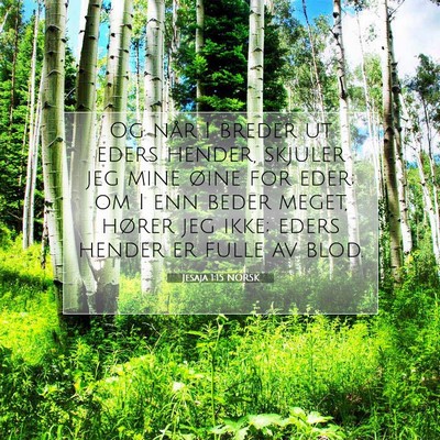Picture 07 - Jesaja 1:15 NORSK - Og når I breder ut eders hender, skjuler jeg - Bible Verse Picture