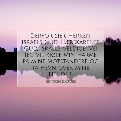 Picture 07 - Jesaja 1:24 NORSK - Derfor sier Herren, Israels Gud, hærskarenes - Bible Verse Picture