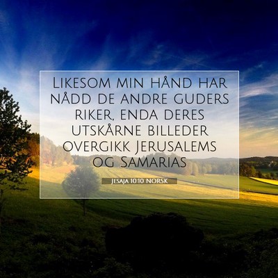 Picture 07 - Jesaja 10:10 NORSK - Likesom min hånd har nådd de andre guders - Bible Verse Picture