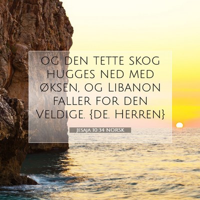 Picture 07 - Jesaja 10:34 NORSK - og den tette skog hugges ned med øksen, og - Bible Verse Picture