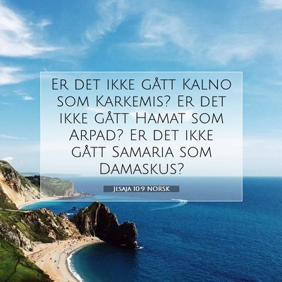 Picture 07 - Jesaja 10:9 NORSK - Er det ikke gått Kalno som Karkemis? Er det ikke - Bible Verse Picture