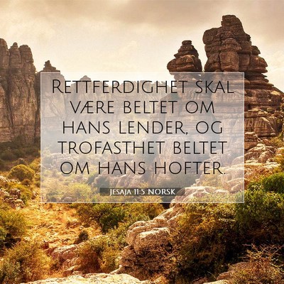 Picture 07 - Jesaja 11:5 NORSK - Rettferdighet skal være beltet om hans lender, - Bible Verse Picture
