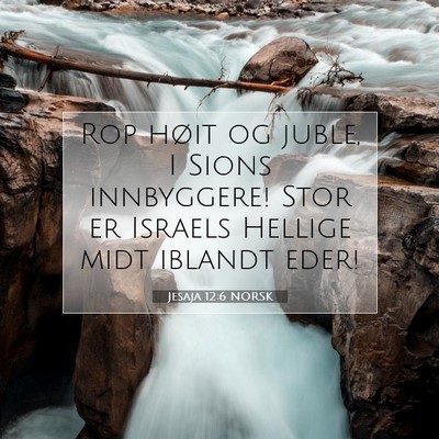 Picture 07 - Jesaja 12:6 NORSK - Rop høit og juble, I Sions innbyggere! Stor er - Bible Verse Picture