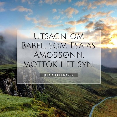 Picture 07 - Jesaja 13:1 NORSK - Utsagn om Babel, som Esaias, Amos'sønn, mottok i - Bible Verse Picture