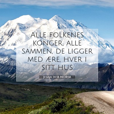Picture 07 - Jesaja 14:18 NORSK - Alle folkenes konger, alle sammen, de ligger med - Bible Verse Picture