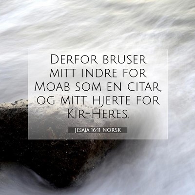 Picture 07 - Jesaja 16:11 NORSK - Derfor bruser mitt indre for Moab som en citar, - Bible Verse Picture
