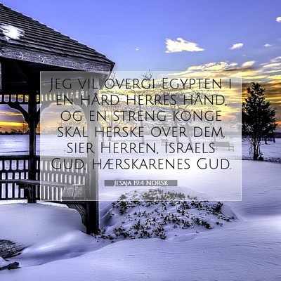 Picture 07 - Jesaja 19:4 NORSK - Jeg vil overgi Egypten i en hård herres hånd, - Bible Verse Picture