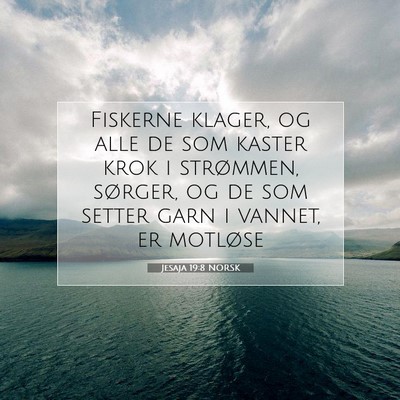Picture 07 - Jesaja 19:8 NORSK - Fiskerne klager, og alle de som kaster krok i - Bible Verse Picture