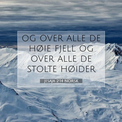 Picture 07 - Jesaja 2:14 NORSK - og over alle de høie fjell og over alle de - Bible Verse Picture