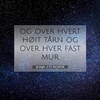 Picture 07 - Jesaja 2:15 NORSK - og over hvert høit tårn og over hver fast - Bible Verse Picture