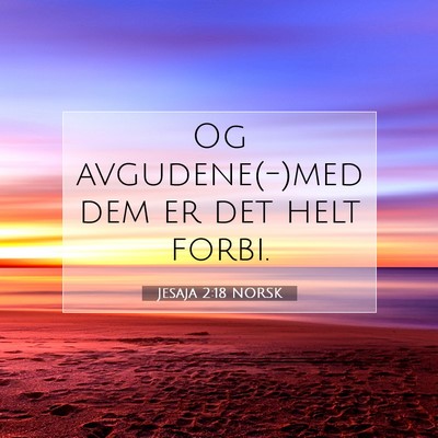 Picture 07 - Jesaja 2:18 NORSK - Og avgudene(-)med dem er det helt - Bible Verse Picture