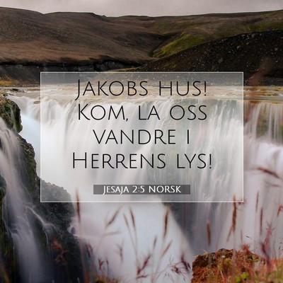 Picture 07 - Jesaja 2:5 NORSK - Jakobs hus! Kom, la oss vandre i Herrens - Bible Verse Picture