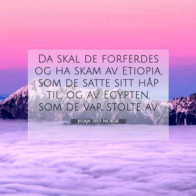 Picture 07 - Jesaja 20:5 NORSK - Da skal de forferdes og ha skam av Etiopia, som - Bible Verse Picture