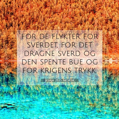 Picture 07 - Jesaja 21:15 NORSK - for de flykter for sverdet, for det dragne sverd - Bible Verse Picture