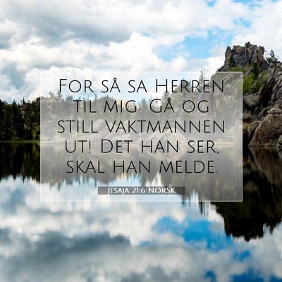 Picture 07 - Jesaja 21:6 NORSK - For så sa Herren til mig: Gå og still - Bible Verse Picture