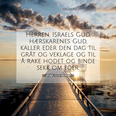 Picture 07 - Jesaja 22:12 NORSK - Herren, Israels Gud, hærskarenes Gud, kaller - Bible Verse Picture