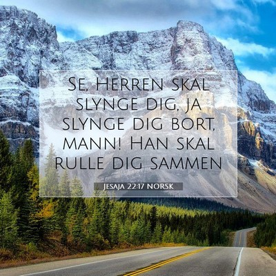 Picture 07 - Jesaja 22:17 NORSK - Se, Herren skal slynge dig, ja slynge dig bort, - Bible Verse Picture