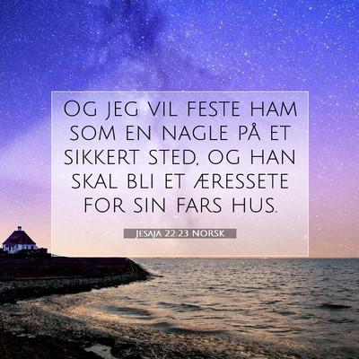 Picture 07 - Jesaja 22:23 NORSK - Og jeg vil feste ham som en nagle på et sikkert - Bible Verse Picture
