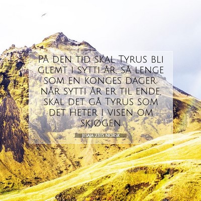 Picture 07 - Jesaja 23:15 NORSK - På den tid skal Tyrus bli glemt i sytti år, så - Bible Verse Picture