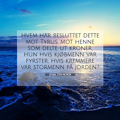 Picture 07 - Jesaja 23:8 NORSK - Hvem har besluttet dette mot Tyrus, mot henne som - Bible Verse Picture