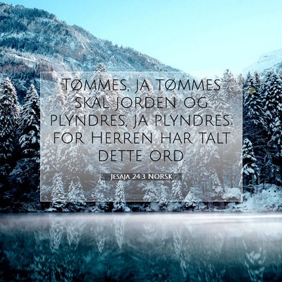 Picture 07 - Jesaja 24:3 NORSK - Tømmes, ja tømmes skal jorden og plyndres, ja - Bible Verse Picture