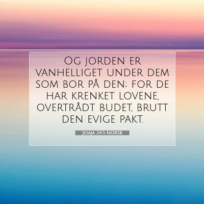 Picture 07 - Jesaja 24:5 NORSK - Og jorden er vanhelliget under dem som bor på - Bible Verse Picture