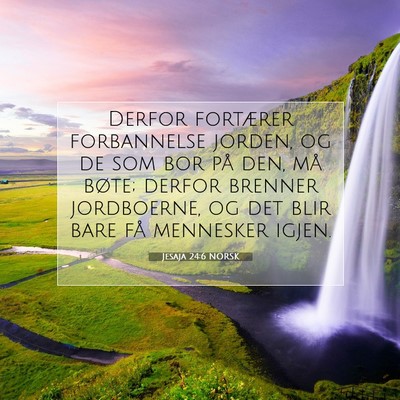 Picture 07 - Jesaja 24:6 NORSK - Derfor fortærer forbannelse jorden, og de som - Bible Verse Picture