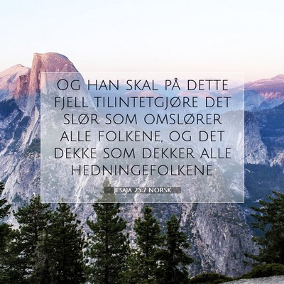 Picture 07 - Jesaja 25:7 NORSK - Og han skal på dette fjell tilintetgjøre det - Bible Verse Picture