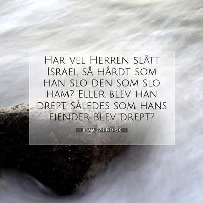 Picture 07 - Jesaja 27:7 NORSK - Har vel Herren slått Israel så hårdt som han - Bible Verse Picture