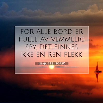 Picture 07 - Jesaja 28:8 NORSK - for alle bord er fulle av vemmelig spy, det - Bible Verse Picture