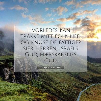 Picture 07 - Jesaja 3:15 NORSK - Hvorledes kan I tråkke mitt folk ned og knuse de - Bible Verse Picture