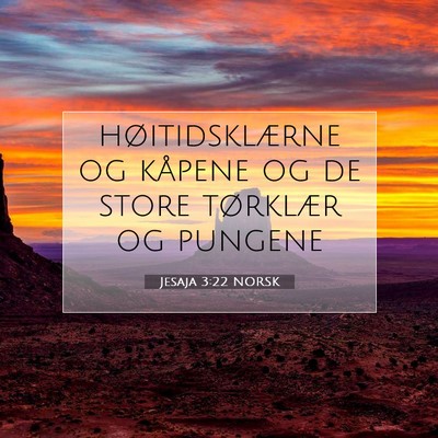 Picture 07 - Jesaja 3:22 NORSK - høitidsklærne og kåpene og de store tørklær - Bible Verse Picture