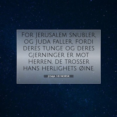 Picture 07 - Jesaja 3:8 NORSK - For Jerusalem snubler, og Juda faller, fordi - Bible Verse Picture