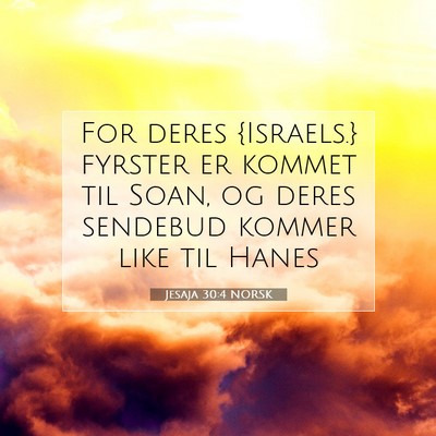 Picture 07 - Jesaja 30:4 NORSK - For deres {Israels.} fyrster er kommet til Soan, - Bible Verse Picture